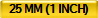 25 MM (1 INCH)